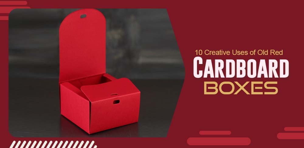  Creative Uses of Old Red Cardboard Boxes